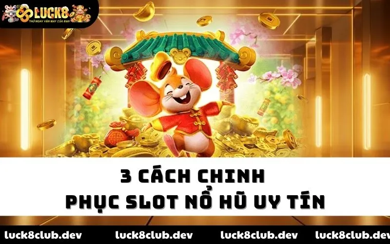 3 cách chinh phục slot nổ hũ uy tín