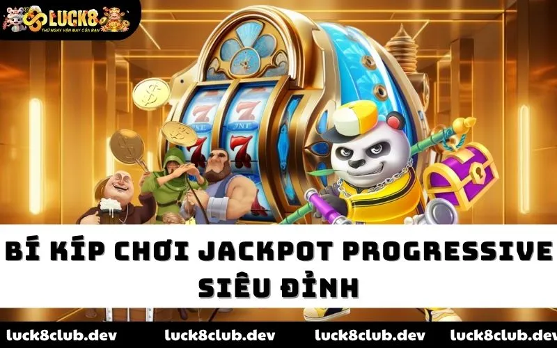 Bí kíp chơi Jackpot Progressive siêu đỉnh