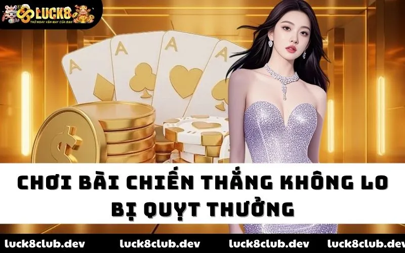 Chơi bài chiến thắng không lo bị quỵt thưởng