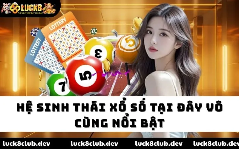 Hệ sinh thái xổ số tại đây vô cùng nổi bật