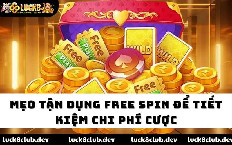 Mẹo tận dụng free spin để tiết kiệm chi phí cược