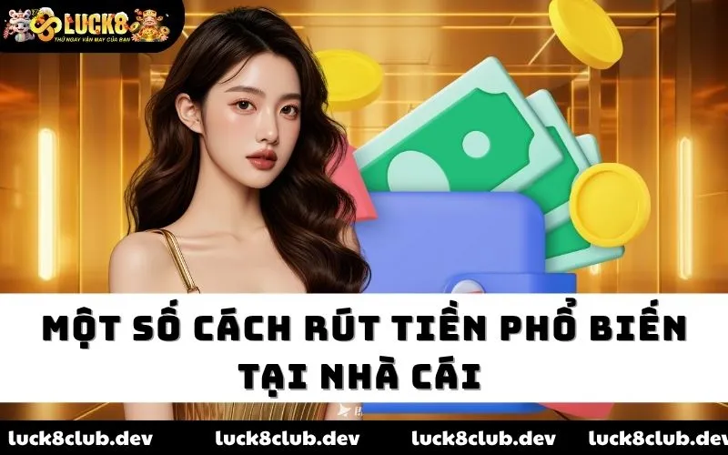 Một số cách rút tiền phổ biến tại nhà cái 