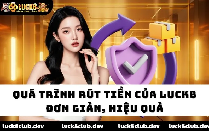 Quá trình rút tiền của Luck8 đơn giản, hiệu quả