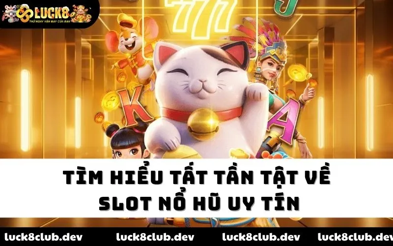 Tìm hiểu tất tần tật về slot nổ hũ uy tín