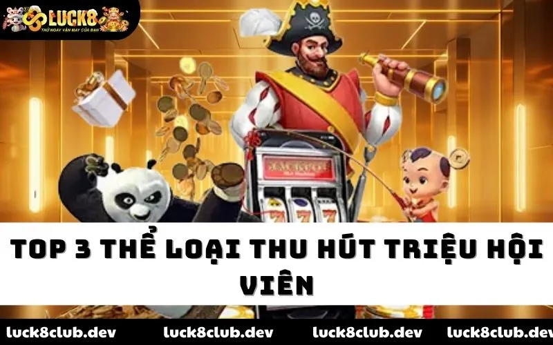 Top 3 thể loại thu hút triệu hội viên